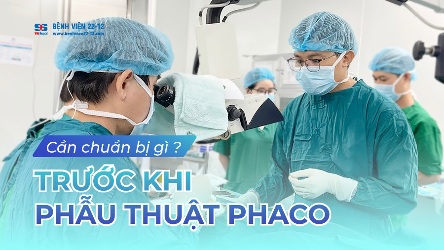 Benh vien 22-12 | Phau thuat Phaco can chuan bi nhung gì?