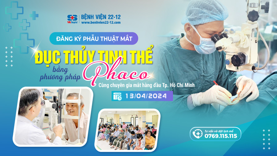 Bệnh viện 22-12 | Bệnh viện 22-12 Thông Báo Lịch Mổ Mắt Đục Thuỷ Tinh Thể Tháng 4/2024 - Cùng Chuyên Gia Phẫu Thuật Phaco Hàng Đầu Tp. Hồ Chí Minh.