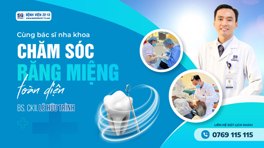 Bệnh viện 22-12 | Chăm sóc răng miệng cùng BS CKII Lê Hữu Trình