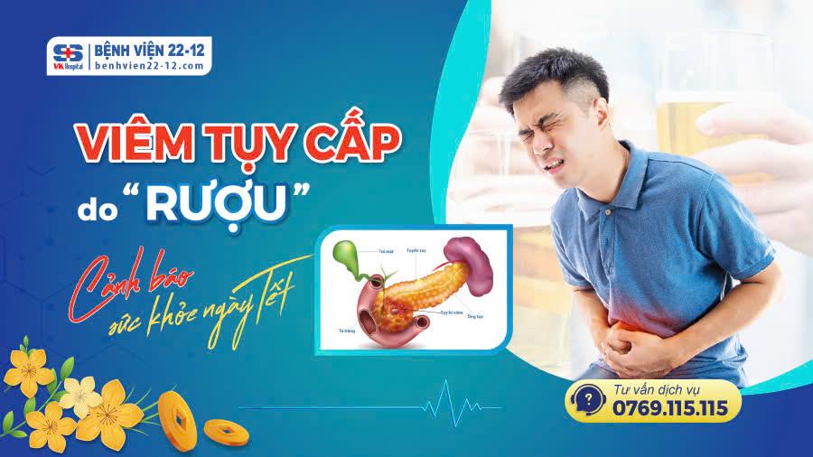 Bệnh viện 22-12 | Viêm Tụy Cấp Do Rượu – Cảnh Báo Sức Khỏe Ngày Cận Tết